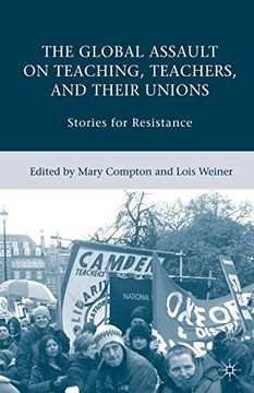 portada The Global Assault on Teaching, Teachers, and Their Unions: Stories for Resistance (en Inglés)