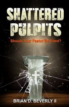portada Shattered Pulpits: Should Your Pastor Be Fired? (en Inglés)