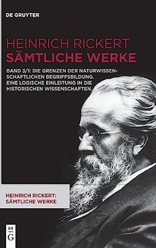 portada Heinrich Rickert: Heinrich Rickert: Sämtliche Werke / die Grenzen der Naturwissenschaftlichen Begriffsbildung. Eine Logische Einleitung in die Historischen Wissenschaften. (in German)