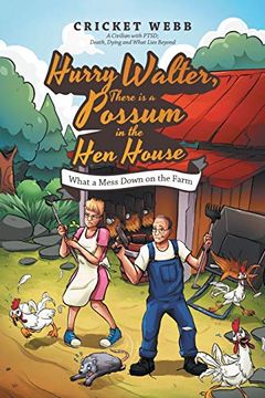 portada Hurry Walter, There is a Possum in the hen House: What a Mess Down on the Farm (en Inglés)