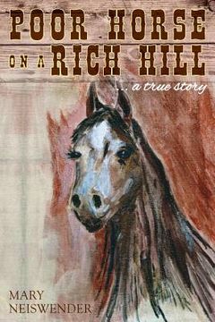 portada Poor Horse on a Rich Hill: ...a true story (en Inglés)