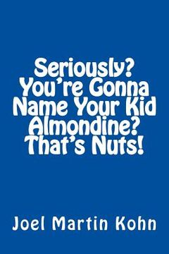 portada Seriously? You're Gonna Name Your Kid, Almondine? That's Nuts! (en Inglés)