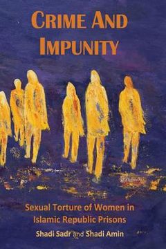 portada Crime and Impunity: Sexual Torture of Women in Islamic Republic Prisons (en Inglés)