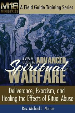 portada A Field Guide to Advanced Spiritual Warfare: Deliverance, Exorcism, and Healing the Effects of Ritual Abuse (en Inglés)