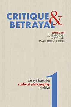 portada Critique & Betrayal: Essays From the Radical Philosophy Archive, Volume 1