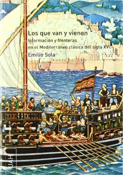 portada Los que van y vienen: Información y fronteras en el Mediterráneo clásico del siglo XVI