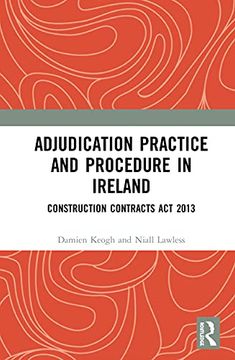 portada Adjudication Practice and Procedure in Ireland: Construction Contracts act 2013 (an International Perspective of Adjudication in the Construction Industry) (in English)