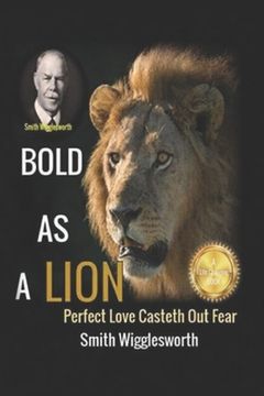 portada Smith Wigglesworth BOLD AS A LION: Perfect Love Casteth Out Fear (en Inglés)