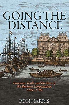 portada Going the Distance: Eurasian Trade and the Rise of the Business Corporation, 1400-1700 (The Princeton Economic History of the Western World) (in English)