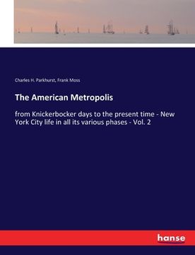 portada The American Metropolis: from Knickerbocker days to the present time - New York City life in all its various phases - Vol. 2 (en Inglés)