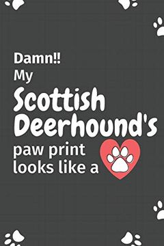 portada Damn! My Scottish Deerhound's paw Print Looks Like a: For Scottish Deerhound dog Fans (en Inglés)