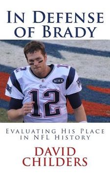 portada In Defense of Brady: Evaluating His Place in NFL History (en Inglés)