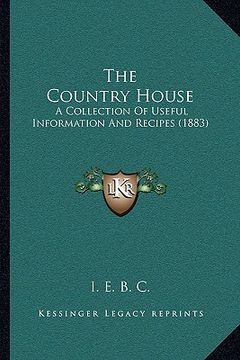 portada the country house: a collection of useful information and recipes (1883) (en Inglés)