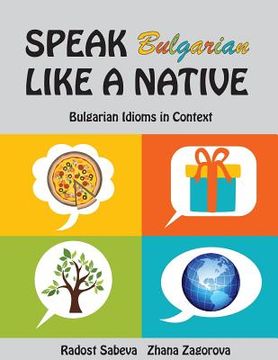 portada Speak Bulgarian Like a Native: Bulgarian Idioms in Context (in Búlgaro)