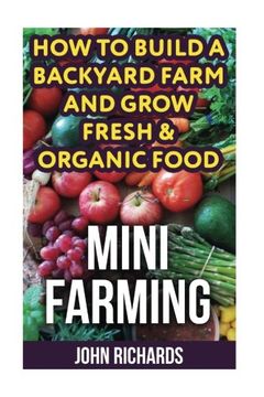 portada Mini Farming: How To Build A Backyard Farm And Grow Fresh & Organic Food (en Inglés)