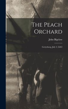 portada The Peach Orchard: Gettysburg, July 2, L863 (en Inglés)