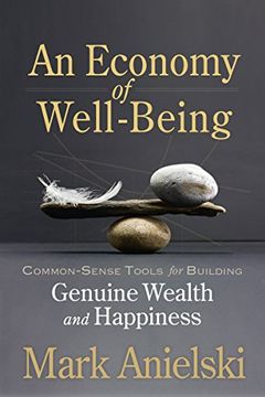 portada An Economy of Well-Being: Common-Sense Tools for Building Genuine Wealth and Happiness 