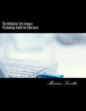 portada The Definitive 21st Century Technology Guide for Educators (en Inglés)