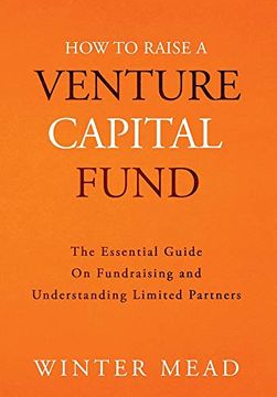 portada How to Raise a Venture Capital Fund: The Essential Guide on Fundraising and Understanding Limited Partners (en Inglés)