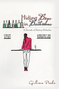 portada Hiding Boys in Bathrooms: A Decade of Dating Debacles (en Inglés)