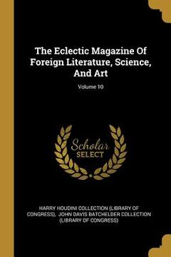 portada The Eclectic Magazine Of Foreign Literature, Science, And Art; Volume 10 (in English)