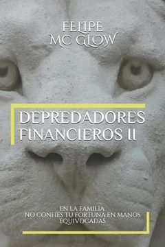 portada Depredadores Financieros -II- En La Familia.: No Confíes Tu Fortuna En Manos Equivocadas.