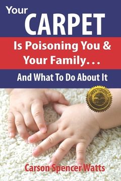 portada Your Carpet Is Poisoning You & Your Family: and What To Do About It