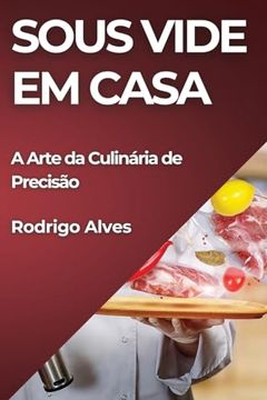 portada Sous Vide em Casa: A Arte da Culinária de Precisão (en Portugués)