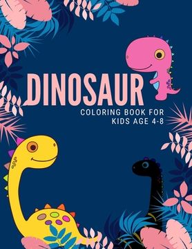 portada dinosaur coloring book for kids age 4-8: Funny Dinosaurs coloring books for kids ages 4-8 years Improve creative idea and Relaxing (Book3) (en Inglés)