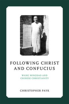 portada Following Christ and Confucius: Wang Mingdao and Chinese Christianity (en Inglés)