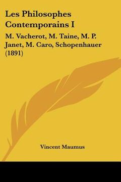 portada les philosophes contemporains i: m. vacherot, m. taine, m. p. janet, m. caro, schopenhauer (1891) (en Inglés)