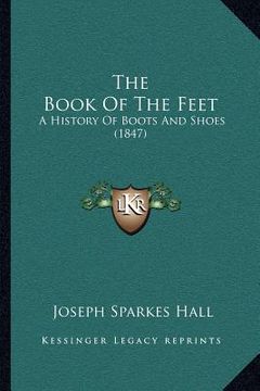 portada the book of the feet: a history of boots and shoes (1847) (in English)