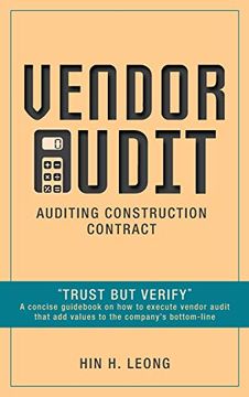 portada Vendor Audit - Auditing Construction Contract: "Trust but Verify" a Concise Guid on how to Execute Vendor Audit That add Values to the Company's Bottom-Line (en Inglés)