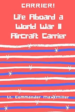 portada Carrier! Life Aboard a World war ii Aircraft Carrier (en Inglés)