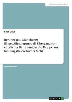 portada Berliner und Münchener Eingewöhnungsmodell. Übergang von elterlicher Betreuung in die Krippe aus bindungstheoretischer Sicht (in German)