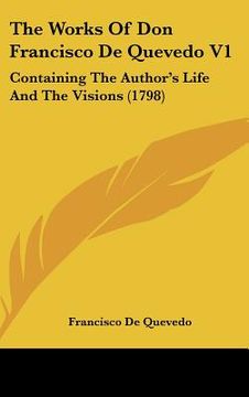 portada the works of don francisco de quevedo v1: containing the author's life and the visions (1798) (en Inglés)