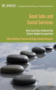 Good Jobs and Social Services: How Costa Rica Achieved the Elusive Double Incorporation (Developmental Pathways to Poverty Reduction)