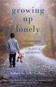 portada Growing Up Lonely: Disconnection and Misconnection in the Lives of Our Children (en Inglés)