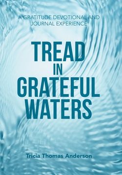 portada Tread in Grateful Waters: A Gratitude Devotional and Journal Experience (en Inglés)