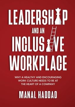 portada Leadership and an Inclusive Workplace: Why a Healthy and Encouraging Work Culture Needs to be at the Heart of a Company (en Inglés)