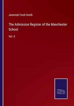 portada The Admission Register of the Manchester School: Vol. II (en Inglés)