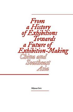 portada From a History of Exhibitions Towards a Future of Exhibition-Making: China and Southeast Asia (Sternberg Press) (in English)