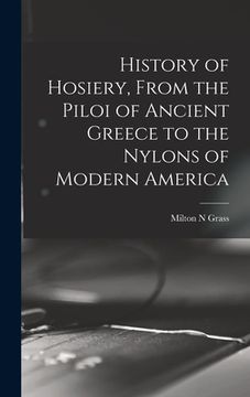 portada History of Hosiery, From the Piloi of Ancient Greece to the Nylons of Modern America (in English)