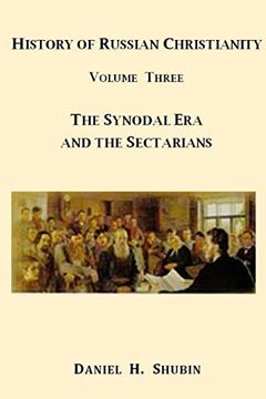 portada History of Russian Christianity, Volume Three, the Synodal era and the Sectarians (en Inglés)