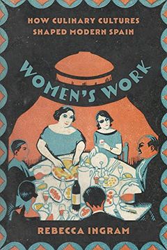 portada Women’S Work: How Culinary Cultures Shaped Modern Spain (in English)