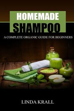portada Homemade Shampoos: A Complete Organic Guide For Beginners (en Inglés)