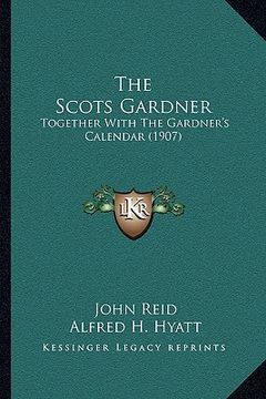 portada the scots gardner: together with the gardner's calendar (1907)