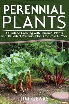 portada Perennial Plants: Grow All Year Round With Perrenial Plants, Vegetables, Berries, Herbs, Fruits, Harvest Forever, Gardening, Mini Farm, (en Inglés)