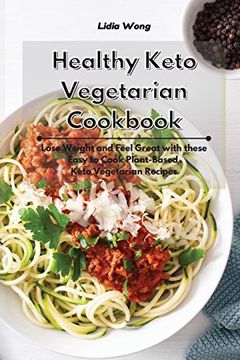 portada Healthy Keto Vegetarian Cookbook: Lose Weight and Feel Great With These Easy to Cook Plant-Based Keto Vegetarian Recipes (in English)