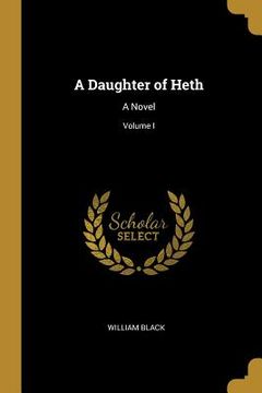 portada A Daughter of Heth: A Novel; Volume I (in English)